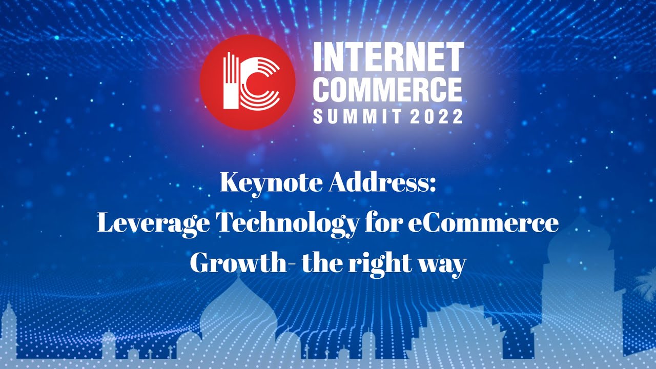 KEYNOTE ADDRESS: LEVERAGE TECHNOLOGY FOR ECOMMERCE GROWTH- THE RIGHT WAY | Prakash Kumar | ICS