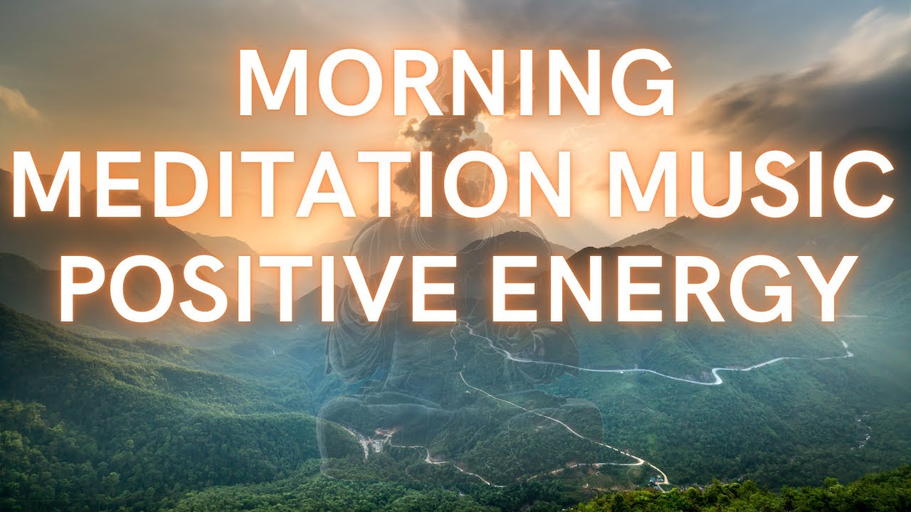 early-morning-meditation-music-for-positive-energy-youtube