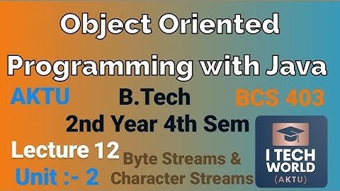 OOPs with Java Unit 2(Lec : 12)  Byte Streams and Character Streams B.Tech AKTU 2 Year CSE/IT BCS403