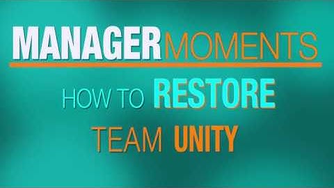 Manager Moments: How to Restore Team Unity