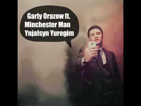 Garly Orazow ft. Minchester Man - Ynjalsyn Yuregim