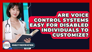 Are Voice Control Systems Easy For Disabled Individuals To Customize? - Disability Parenting Network