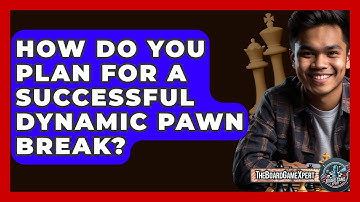 How Do You Plan For A Successful Dynamic Pawn Break? - The Board Game Xpert