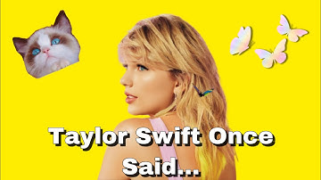 Taylor Swift Once Said...