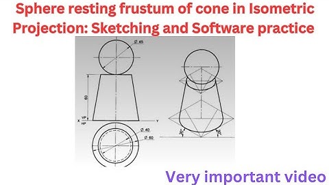 Sphere resting on Frustum of cone in Isometric projection: Sketching and Software Practice