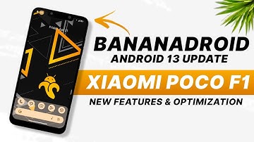 POCO F1 - BananaDroid 13.0 Official - Android 13 QPR2 - New Features And Optimization