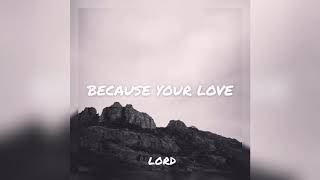 Lord - Because Your Love (Audio)