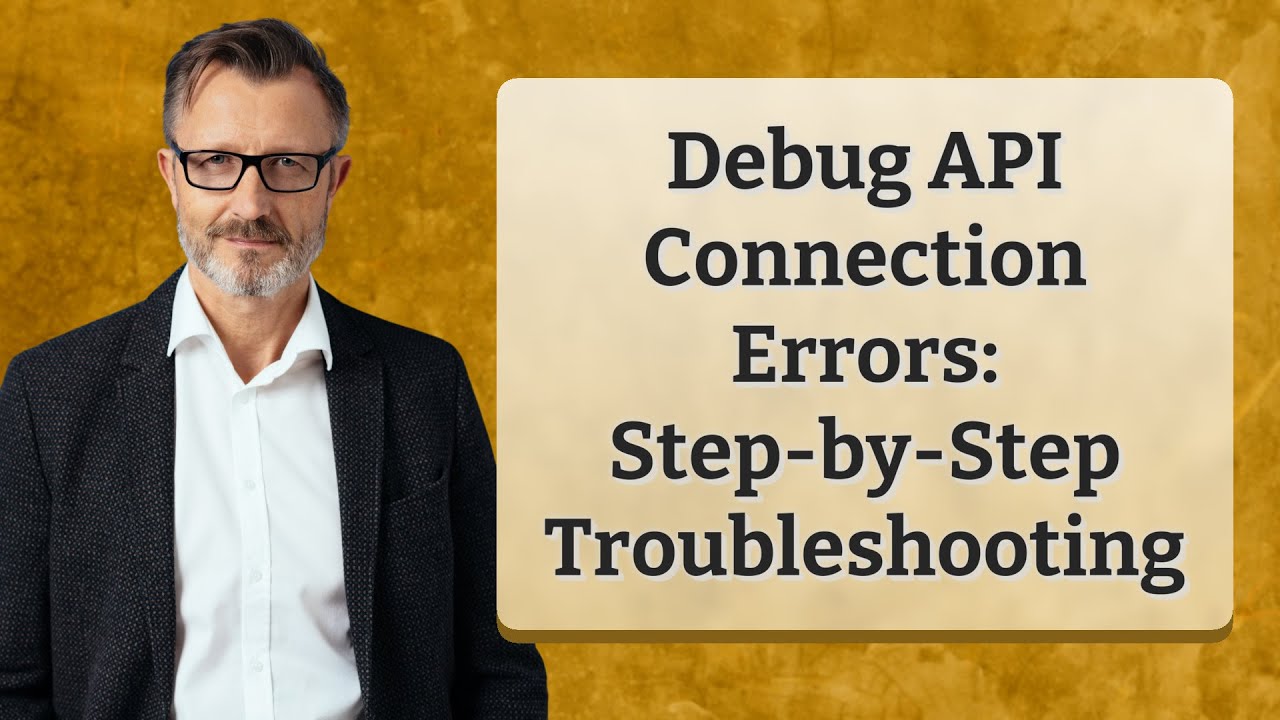 Debug API Connection Errors: Step-by-Step Troubleshooting
