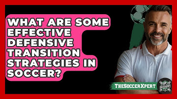 What Are Some Effective Defensive Transition Strategies In Soccer? - The Soccer Xpert