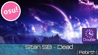 osu! - Stan SB - Dead [Rebirth]   DoubleTime - Played by Doomsday