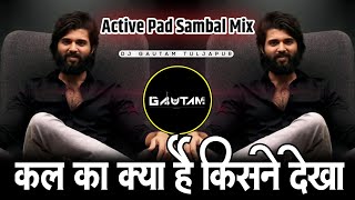 Miniatura de "Kal Ka Kya Hai Kisne Dekha | Active Pad Sambal Mix | Dj Gautam In The Mix"