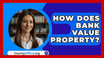 How Does Bank Value Property? - CountyOffice.org