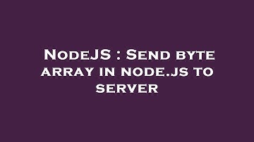NodeJS : Send byte array in node.js to server