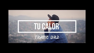 Tu Calor//Vídeo Oficial//Trane Dr2