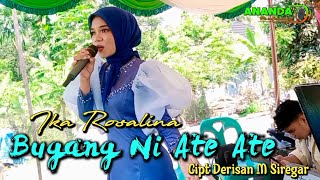 BUGANG NI ATE ATE  |  IKA ROSALINA  |  CIPT. DERISAN M SIREGAR  |  LAGU TAPSEL