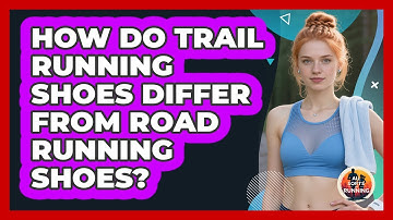 How Do Trail Running Shoes Differ From Road Running Shoes? - All Sorts Of Running