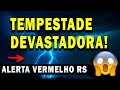 Tempestadades devastadoras na regio sul alerta temporal no rs e chuvas intensas ltima notcias