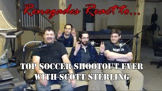 Renegades React to... Top Soccer Shootout Ever With Scott Sterling
