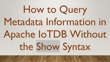 How to Query Metadata Information in Apache IoTDB Without the Show Syntax