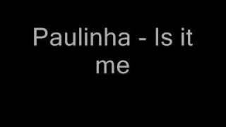 Paulinha - Is it me chords