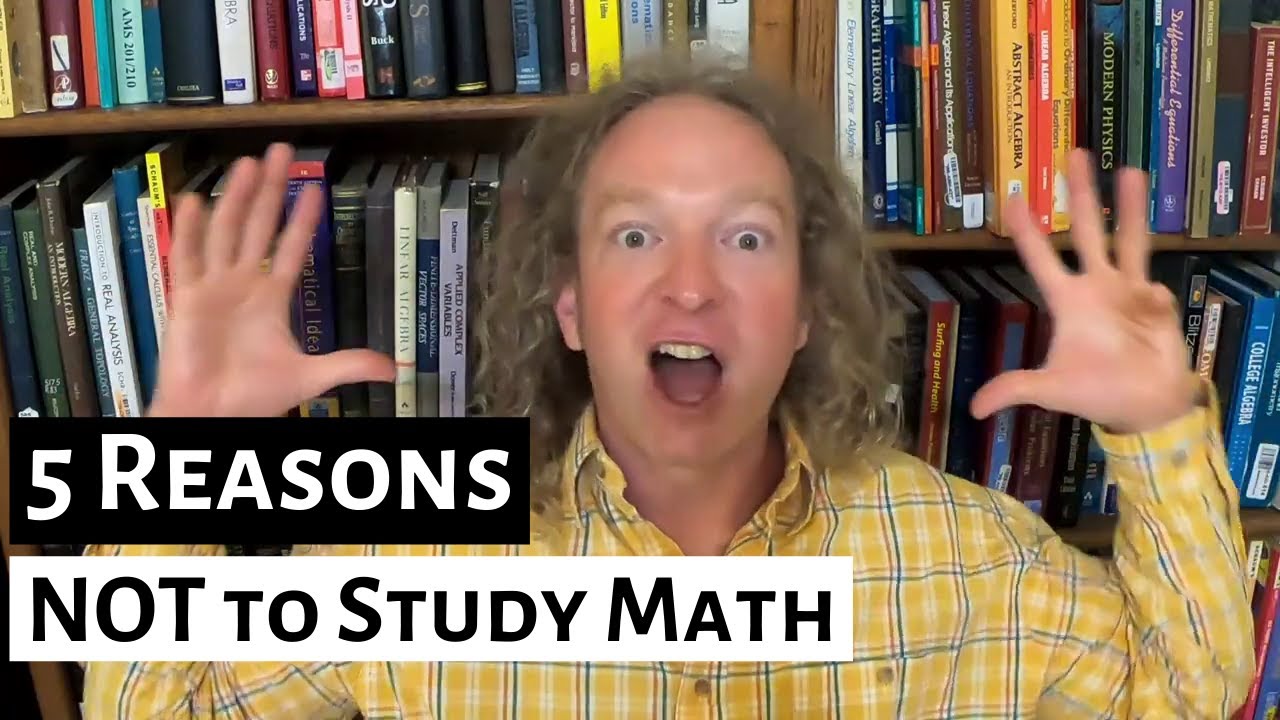 Don't Study Math Five Reasons NOT to Study Math - YouTube