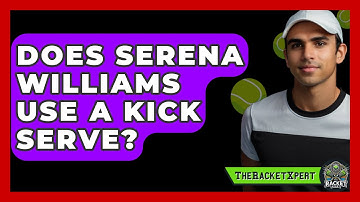 Does Serena Williams Use A Kick Serve? - The Racket Xpert