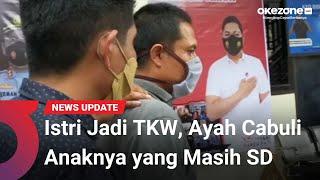 Ditinggal Istri Jadi TKW, Ayah Tega Cabuli Anak Kandungnya yang Masih SD