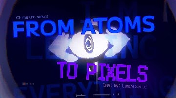 From Atoms To Pixels - Chime (ft Sekai)[Level by: Luminescence | Project Arrhythmia