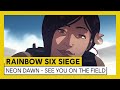 Tom Clancy’s Rainbow Six Siege – Operation Neon Dawn - SEE YOU ON THE FIELD