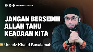 Download Lagu JANGAN SEDIH, ALLAH TAHU KEADAAN KITA - USTADZ KHALID BASALAMAH MP3 Download Lagu JANGAN SEDIH, ALLAH TAHU KEADAAN KITA - USTADZ KHALID BASALAMAH MP3