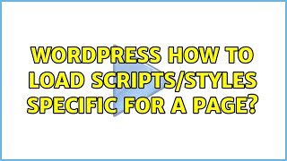 Wordpress: How to load scripts/styles specific for a page? (2 Solutions!!)