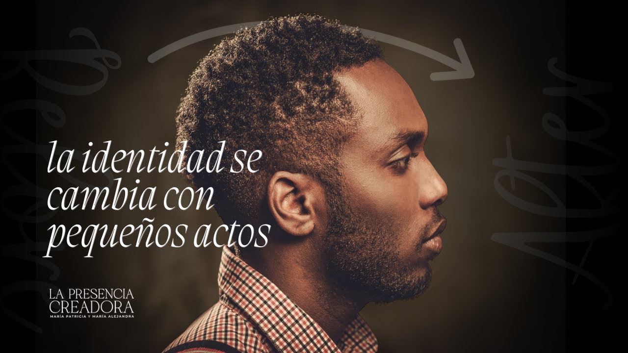 la identidad se cambia con pequeños actos