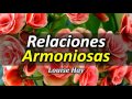 Cómo Atraer Relaciones Armoniosas - Por Louise Hay