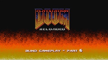 Playstation Doom Reloaded: Blind Gameplay - Part 6