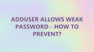 adduser allows weak password - how to prevent?