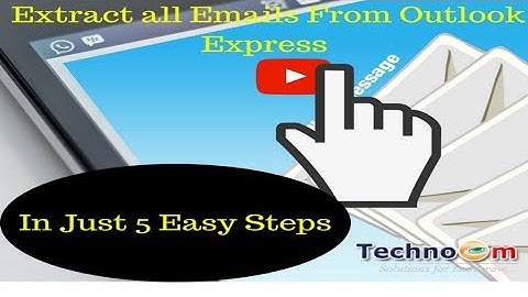 Extract all Emails From Outlook Express In Just 5 Easy Steps