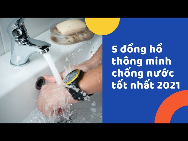 5 đồng hồ thông minh chống nước tốt nhất hiện nay