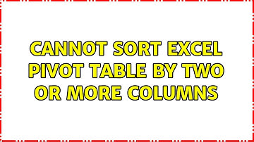 Cannot sort Excel Pivot Table by two or more columns