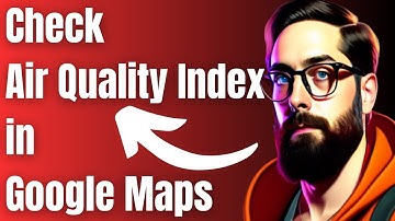 How to Check Air Quality Index in Google Maps