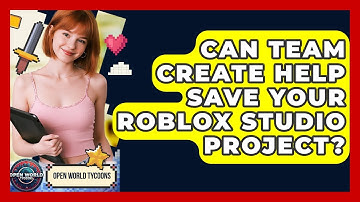 Can Team Create Help Save Your Roblox Studio Project? - Open World Tycoons