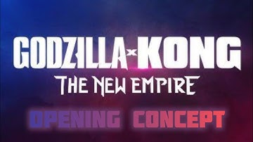GODZILLA X KONG : THE NEW EMPIRE OPENING FAN-MADE Concept