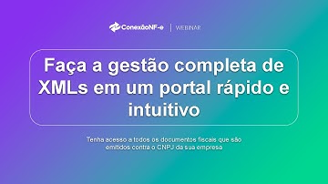 Webinar ConexãoNF-e:  Faça a gestão completa de XMLs em um portal rápido e intuitivo