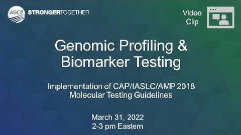 CAP/IASLC/AMP 2018 Molecular Testing Guidelines: Genomic Profiling and Biomarker Testing