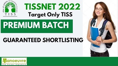 TISSNET 2022 - Target Only TISS : - Guaranteed Shortlisting | Premium Batch Launched @ Manoeuvre