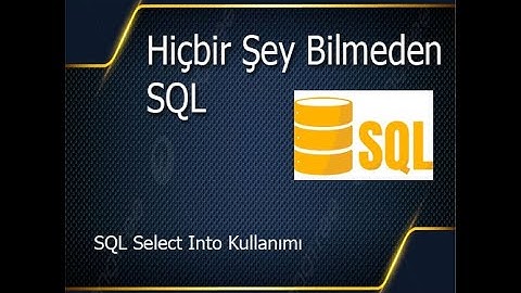 Hiçbir Şey Bilmeden - SQL Select Into Kullanımı