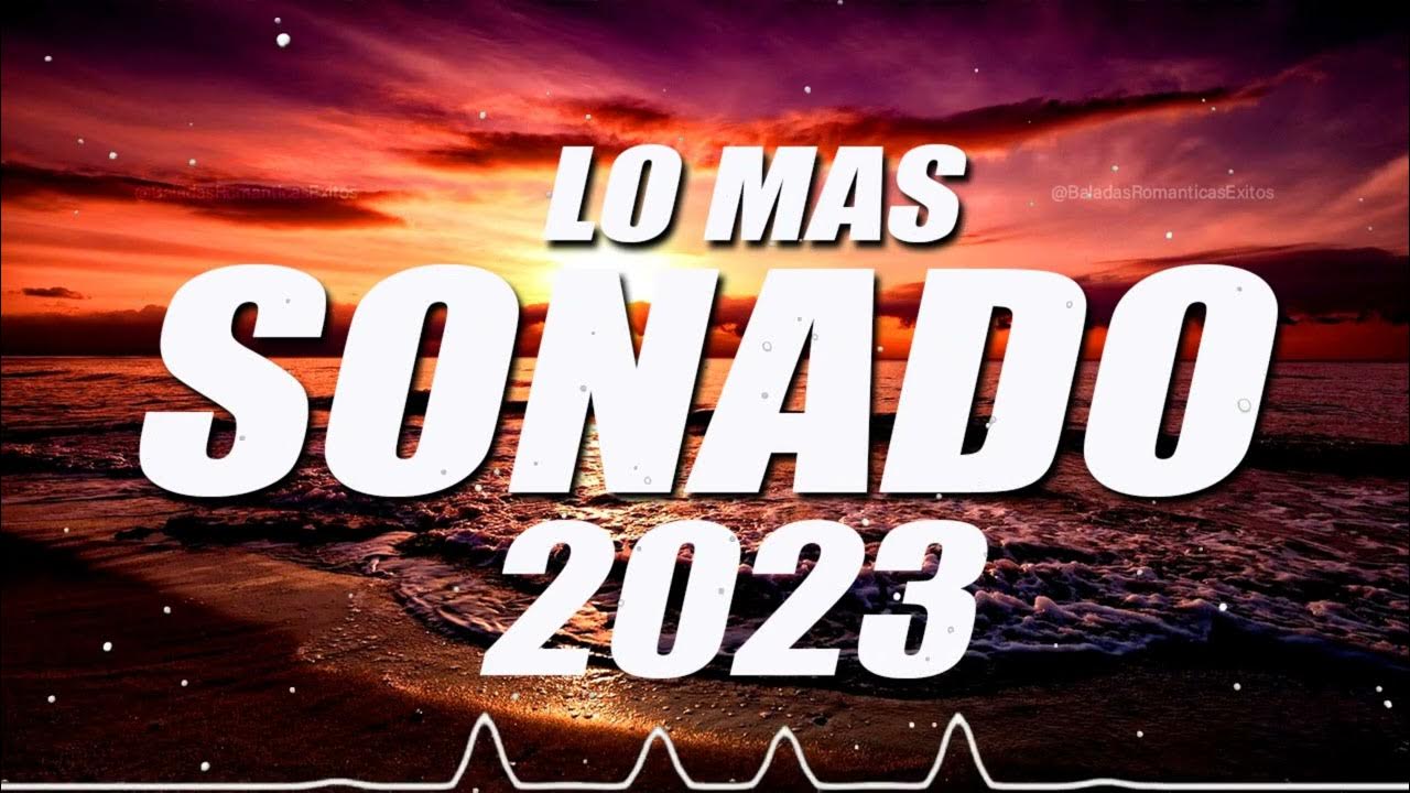 Musica 2023 Los Mas Nuevo Pop Latino 2022 Lo Mas Sonado Mix