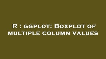 R : ggplot: Boxplot of multiple column values