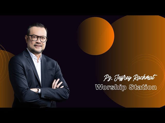 Worship Station - Ps.Jeffrey Rachmat (JPCC SH Service 21 Agustus 22) class=