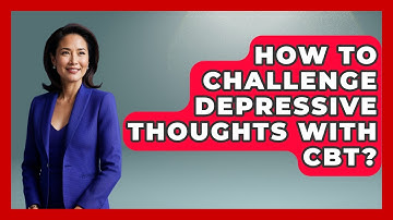 How To Challenge Depressive Thoughts With CBT? - CBT for Gen Z