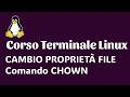 Corso Terminale Linux - #19.Cambio Prorpietà file con CHOWN